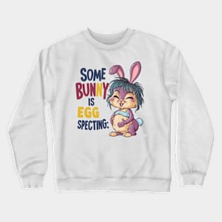 Some Bunny Is Eggspecting Crewneck Sweatshirt